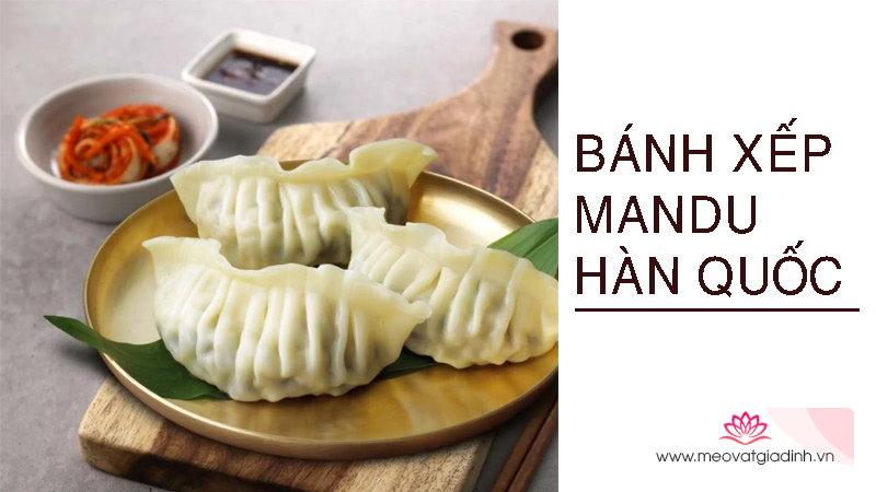 Tìm hiểu về món bánh xếp Mandu – Món ăn đặc trưng mang đậm bản sắc Hàn Quốc