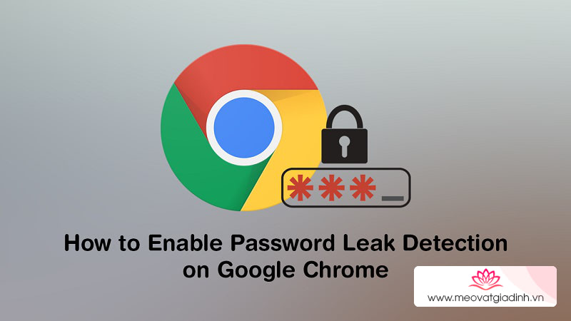 Cách bật tính năng cảnh báo rò rỉ mật khẩu Password Leak Detection trên Google Chrome