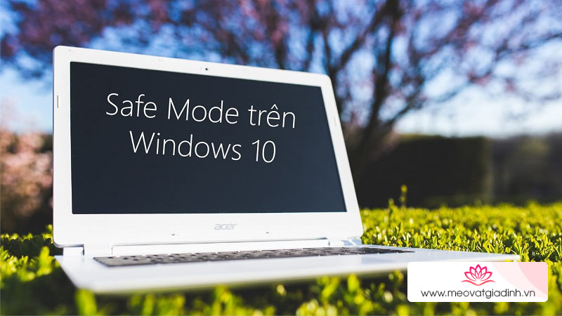 Tổng hợp 3 cách vào chế độ Safe Mode trên Windows 10 bạn nên biết