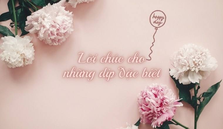 Tổng hợp 40+ lời chúc hay, ý nghĩa dành cho các dịp đặc biệt trong năm