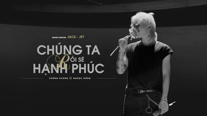 Chúng Ta Rồi Sẽ Hạnh Phúc - Jack - J97