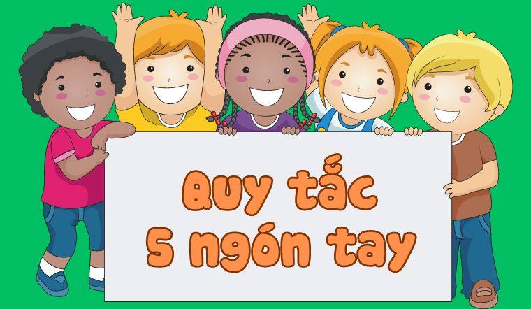 Quy tắc 5 ngón tay – bài học đầu tiên mà trẻ nên được dạy